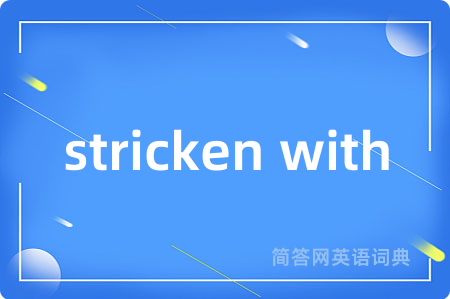 stricken with