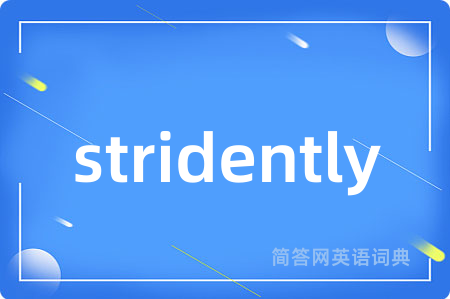 stridently