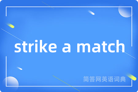 strike a match