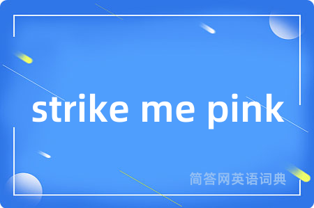 strike me pink