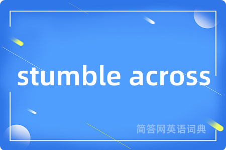 stumble across