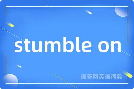 stumble on