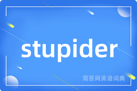 stupider