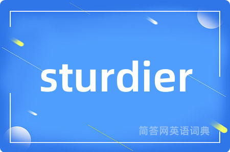 sturdier