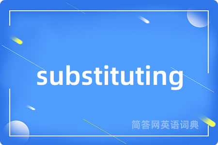 substituting