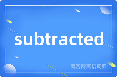 subtracted