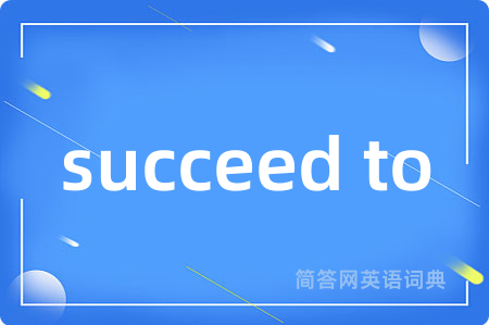 succeed to