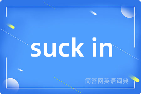 suck in