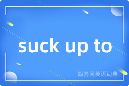 suck up to