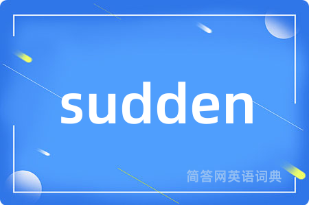 sudden