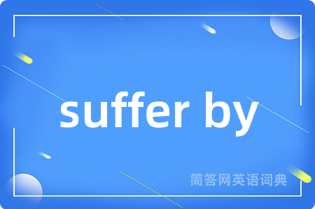 suffer by