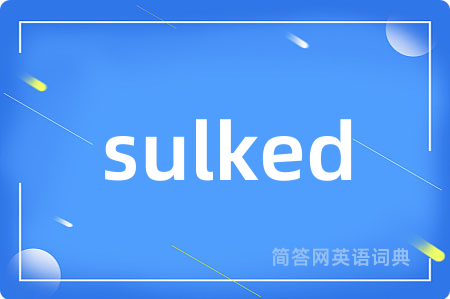sulked
