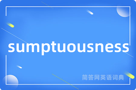 sumptuousness