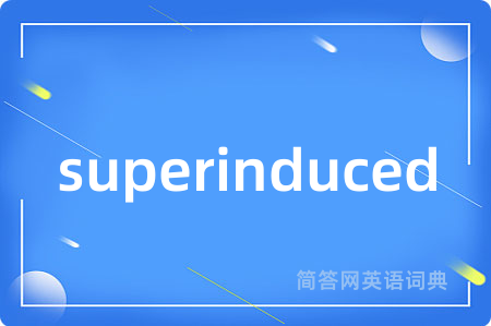 superinduced