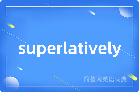 superlatively