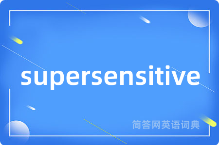 supersensitive
