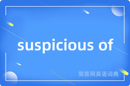 suspicious of
