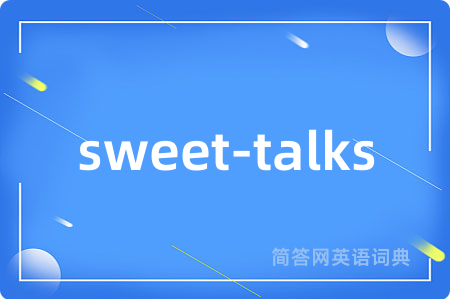sweet-talks