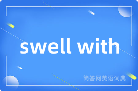 swell with
