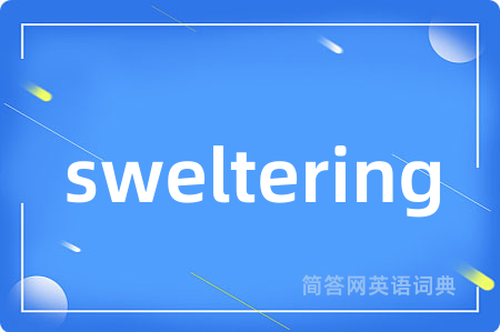 sweltering