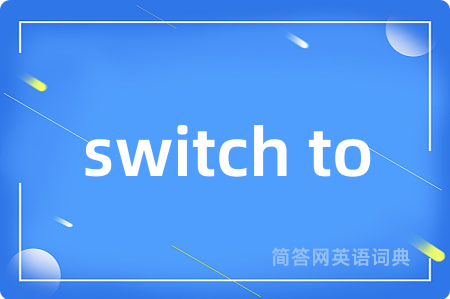 switch to