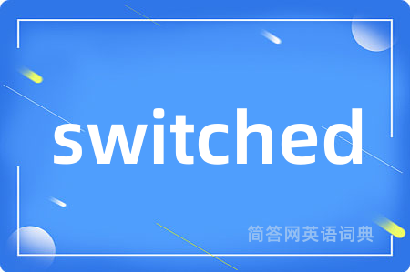 switched
