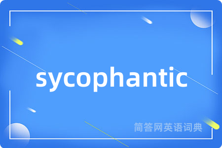 sycophantic