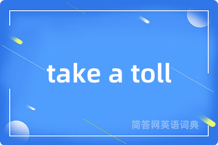 take a toll