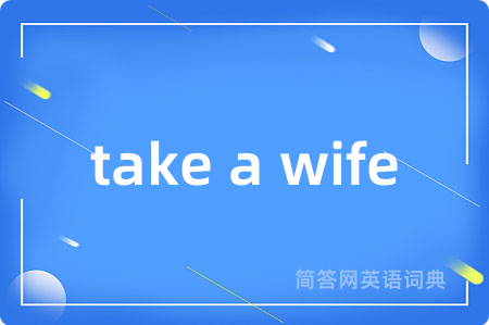 take a wife