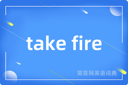take fire