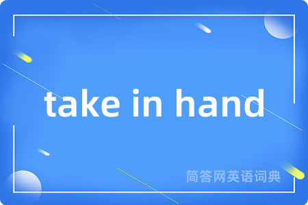 take in hand