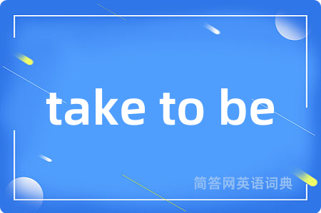 take to be