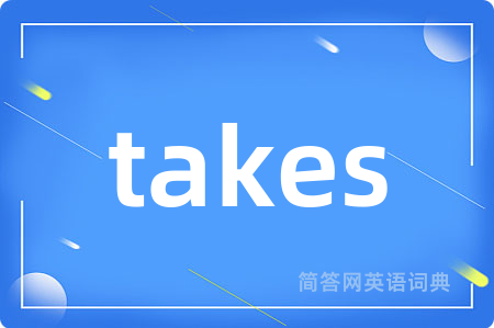 takes