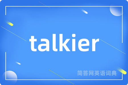 talkier