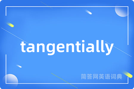 tangentially
