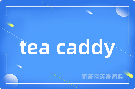 tea caddy