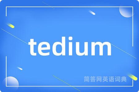 tedium