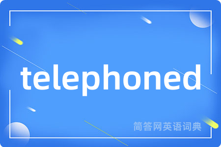 telephoned