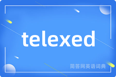 telexed是什么意思,telexed的中文翻译 telexed