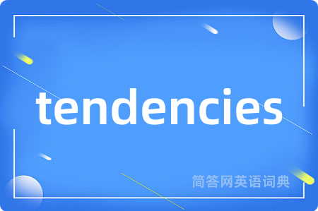 tendencies