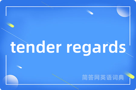 tender regards