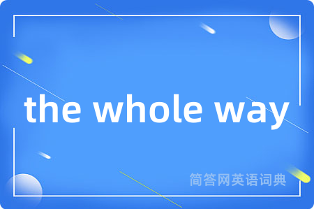 the whole way