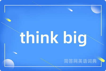 think big