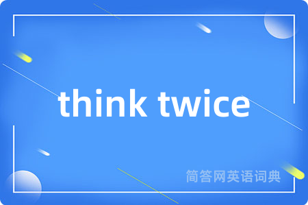 think twice