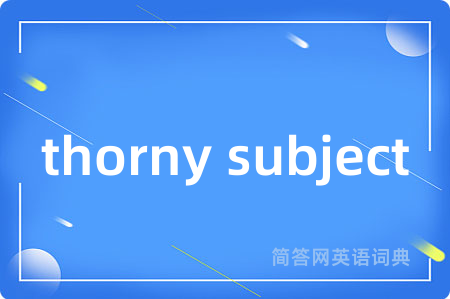 thorny subject