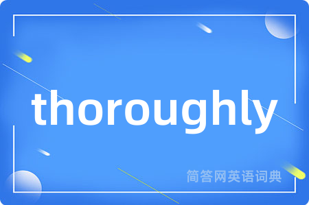 thoroughly