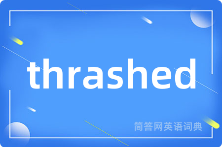 thrashed