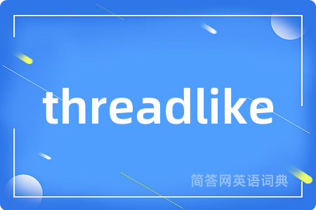 threadlike
