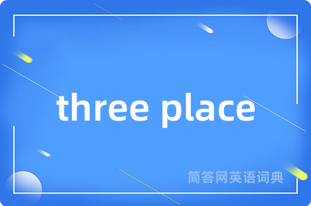 three place