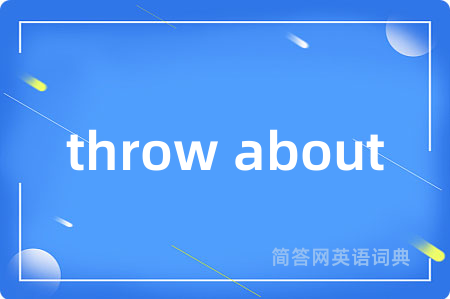 throw about